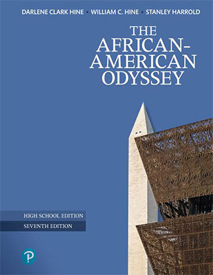 The African-American Odyssey 7th Edition, High School Edition © 2020 Hine, Hine, Harrold